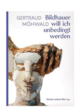 【预售】格特劳德默瓦尔德 我誓为雕塑家 —— 文本与作品Gertraud Möhwald 英文艺术家艺术工作室Renate Luckner-Bien精装Arnol