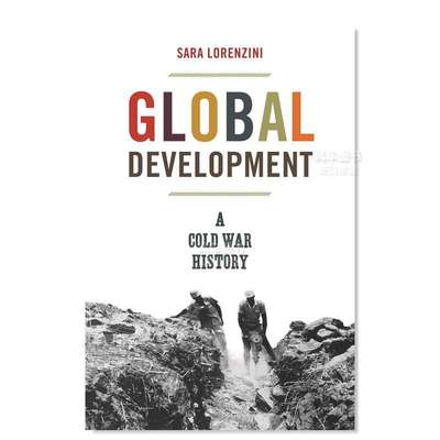 【预 售】全球发展:冷战历史 Global Development: A Cold War History英文人文历史原版图书外版进口书籍Sara Lorenzini