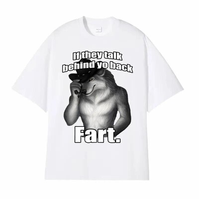 If They Talk Behind Yo Back Fart Wolf Literally Me Funny