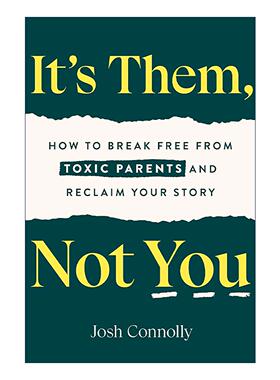 英文原版 It's Them Not You 是他们 不是你 如何摆脱有毒的父母 重新找回自我 心理健康治疗 Josh Connolly 进口英语原版书籍