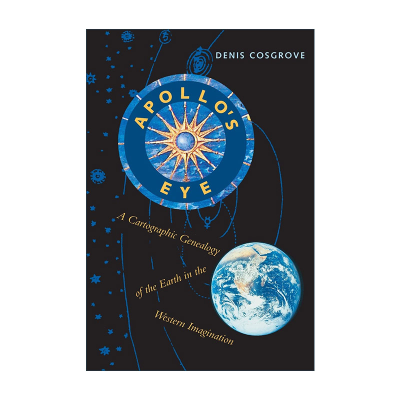 英文原版 Apollo's Eye 阿波罗之眼 西方想象中的地球地图谱系 加州大学地理学教授Denis Cosgrove 英文版 进口英语原版书籍