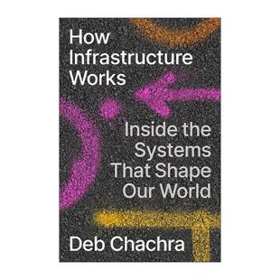 英文原版 How Infrastructure Works 基础设施如何运作 剖析塑造我们世界的系统内部 出版人周刊年度好书 Debbie Chachra 精装