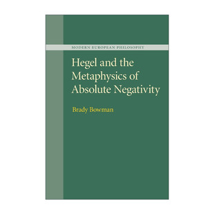 英文原版 Hegel and the Metaphysics of Absolute Negativity 黑格尔与绝对否定性的形而上学 Brady Bowman 进口英语原版书籍