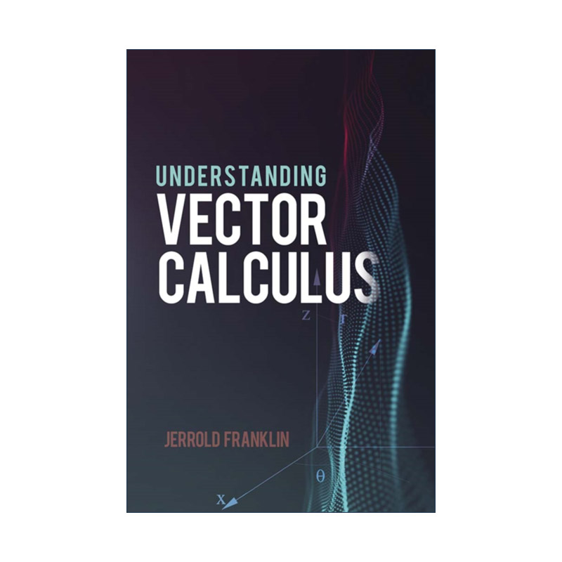 英文原版 Understanding Vector Calculus 理解向量微积分 实际发展和解决的问题 数学 Jerrold Franklin 英文版进口英语原版书籍