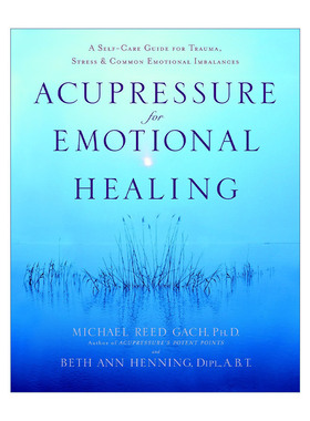 英文原版 Acupressure for Emotional Healing 指压情绪治疗 创伤 压力和常见情绪失衡的自我护理指南 Michael Reed Gach 英文版