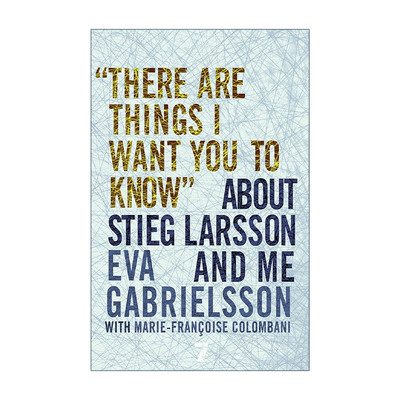 英文原版 There Are Things I Want You to Know' about Stieg Larsson and Me 有些事我想让你知道 关于斯蒂格·拉赫松和我