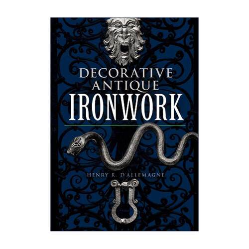 英文原版 Decorative Antique Ironwork 装饰古董铁器 插图收藏指南 历史 Henry R.d'Allemagne 英文版 进口英语原版书籍