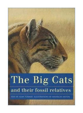 英文原版 The Big Cats and Their Fossil Relatives 大猫和它们的化石亲属 猫科动物的演化及其博物学图解指南 Alan Turner英文版