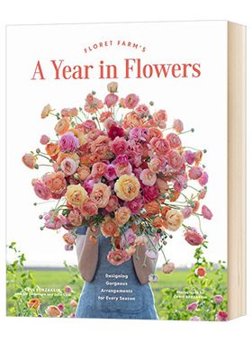 Floret Farm's A Year in Flowers 英文原版鲜花农场 每个花季所需设置 花束护理 插花花艺园艺设计画册 英文版进口花卉技巧艺术书