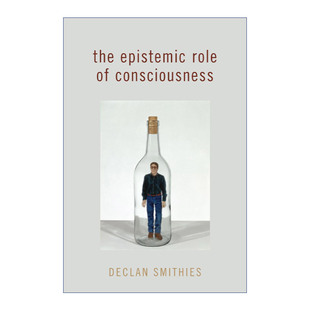 英文原版 The Epistemic Role of Consciousness 意识的认知作用 Declan Smithies 英文版 进口英语原版书籍