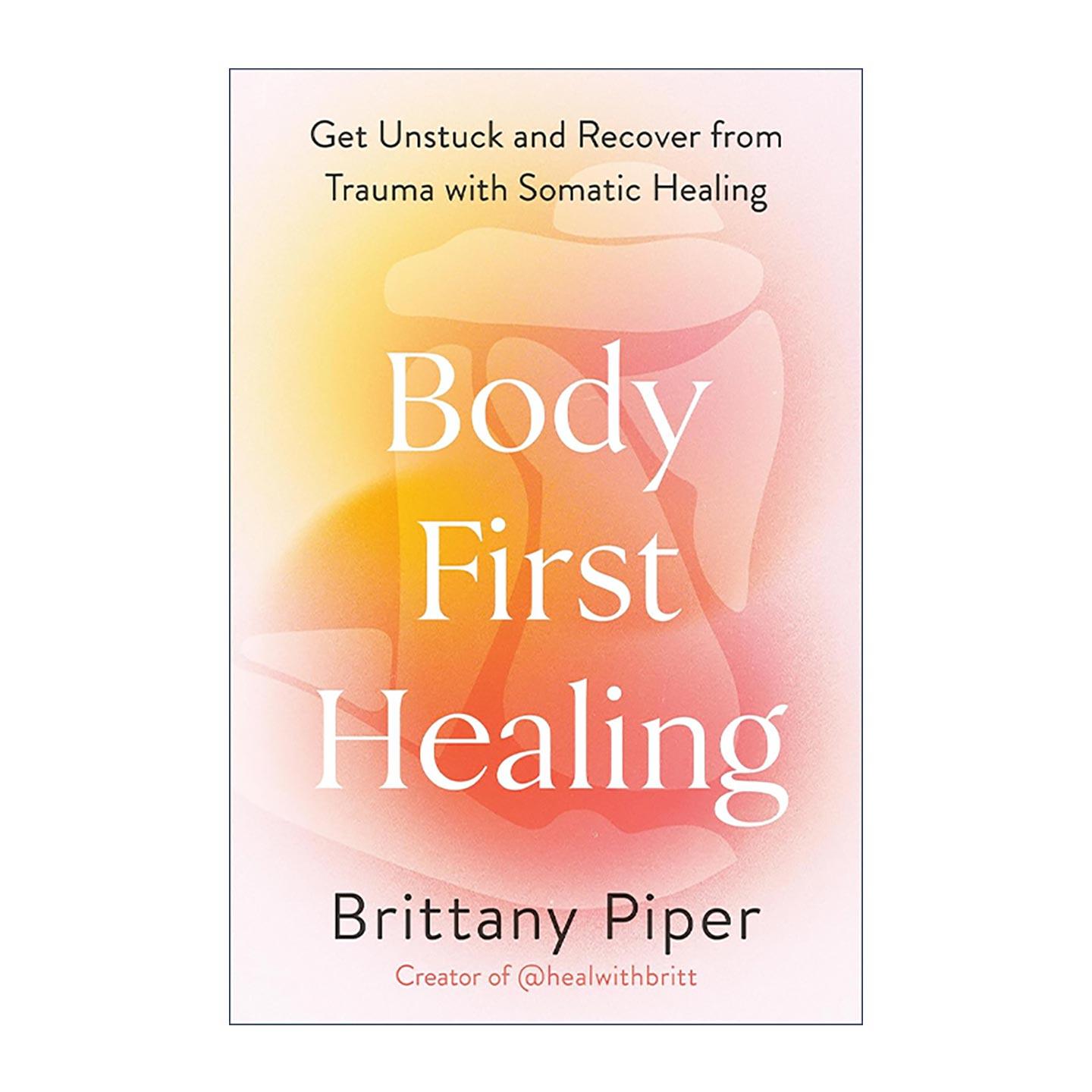 英文原版 Body-First Healing 身体优先治疗 通过身体疗愈摆脱创伤困境 PTSD 抑郁 心理健康 精装 英文版 进口英语原版书籍