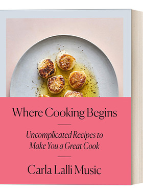 英文原版 Where Cooking Begins 烹饪开始的地方 简单的食谱让你成为一个伟大的厨师 詹姆斯比尔德奖 Carla Lalli Music 进口书籍