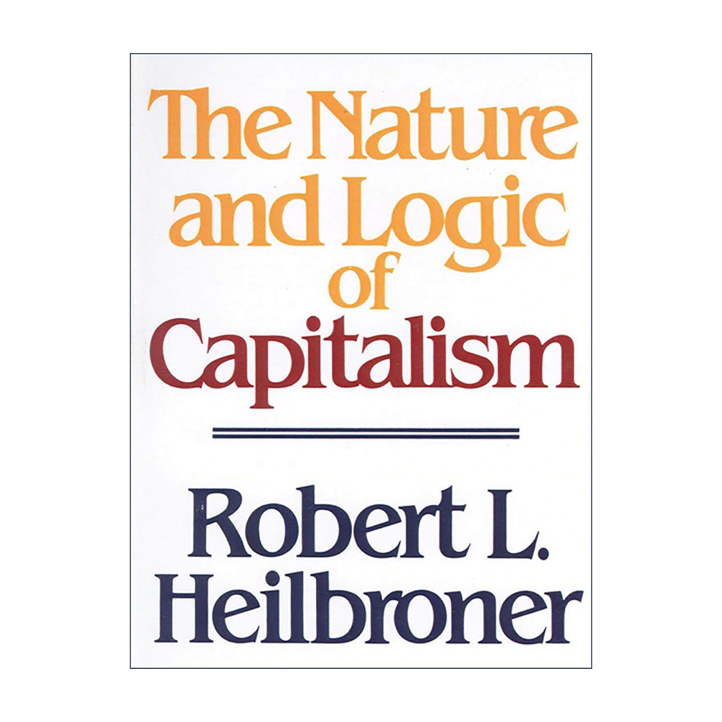 英文原版 The Nature and Logic of Capitalism 资本主义的本质与逻辑 佛极简经济学作者罗伯特·L.海尔布隆纳 进口英语原版书籍