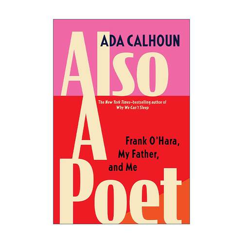 英文原版 Also a Poet 也是个诗人 弗兰克·奥哈拉 我的父亲和我 Ada Calhoun自传 英文版 进口英语原版书籍