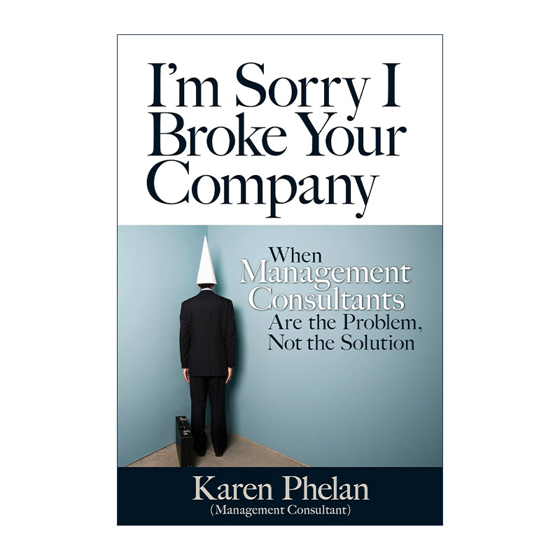 英文原版 I'm Sorry I Broke Your Company 抱歉 我搞砸了你的公司 误用管理模式 违背人性工作的可怕后果 顾问 进口英语原版书籍
