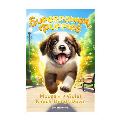 英文原版 Superpower Puppies 01 Moose and Violet Knock Things Down 超能力小狗系列1 儿童奇幻章节桥梁故事书 Corey Powell