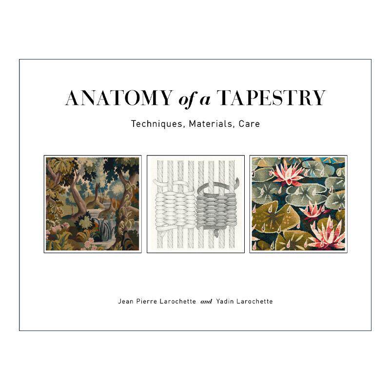 英文原版 Anatomy of a Tapestry 挂毯的剖析 技术 材料 护理 编织者实用指南 Jean Pierre Larochette 英文版 进口英语原版书籍
