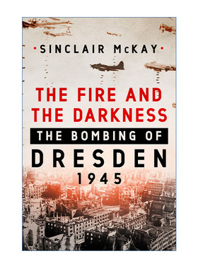 英文原版 The Fire and the Darkness: The Bombing of Dresden  1945 德累斯顿 一座城市的毁灭与重生 精装 英文版 进口书籍