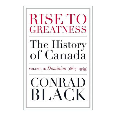 英文原版 Rise to Greatness Volume 2 成就伟业 卷二 霸权 1867-1949年 从维京到现在的加拿大史 Conrad Black 进口英语原版书籍