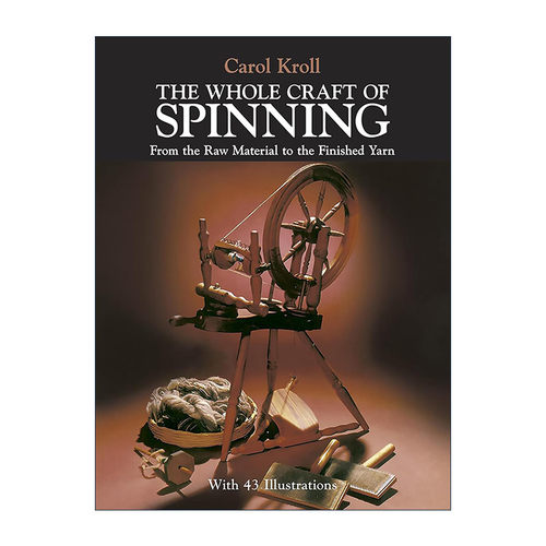 英文原版 The Whole Craft of Spinning 纺纱工艺 从原料到成品纱 编织 刺绣 Carol Kroll 英文版 进口英语原版书籍