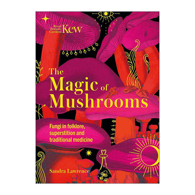 英文原版 Kew The Magic of Mushrooms 邱园 100种传说迷信传统药物中的真菌 精装 英文版 进口英语原版书籍