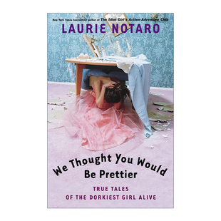 Notaro Thought Would 英文原版 我们以为你会更漂亮 Laurie 英文版 传记 You 真实故事 傻女孩 书籍 进口英语原版 Prettier