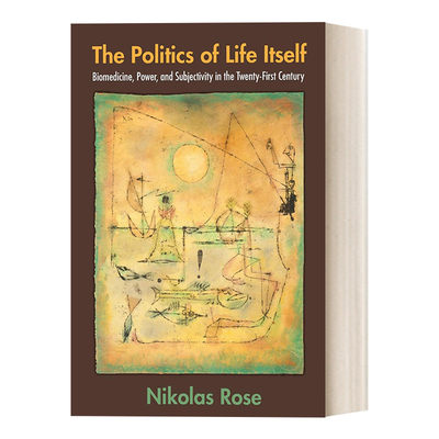 英文原版 The Politics of Life Itself 生命本身的政治 21世纪的生物医学 权力和主体性 Nikolas Rose 英文版 进口英语原版书籍