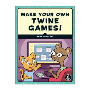 游戏设计要则探秘作者安娜?安托弗 书籍 Own 制作自己 游戏 Games Your Twine 进口英语原版 英文原版 儿童计算机编程指南 Make