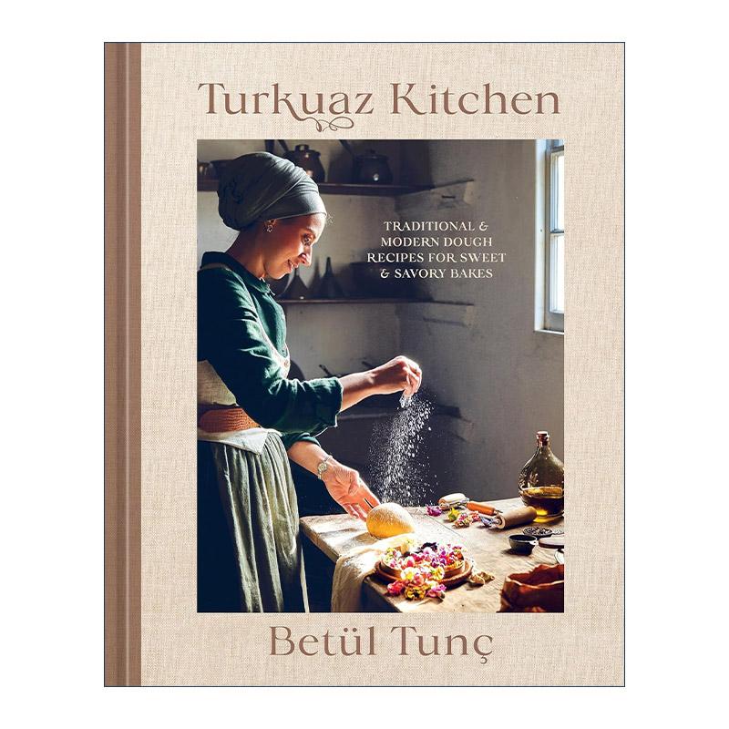 英文原版 Turkuaz Kitchen 土库阿兹厨房 土耳其传统与现代面团甜点与咸味烘焙食谱 Betul Tunc 精装 英文版 进口英语原版书籍