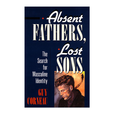 英文原版 Absent Fathers  Lost Sons 缺席的父亲 迷失的儿子 寻找男性身份 心理学 师Guy Corneau 英文版 进口英语原版书籍