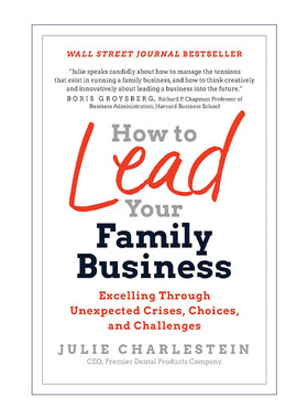 英文原版 How to Lead Your Family Business 如何领导你的家族企业 在意想不到的危机 选择和挑战中脱颖而出 Julie Charlestein