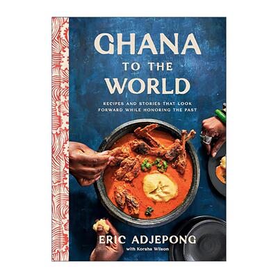 英文原版 Ghana to the World 从加纳到世界 向过去致敬 同时面向未来的食谱 100道西非风味美食 Korsha Wilson 精装 英文版