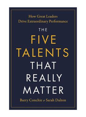 英文原版 The Five Talents That Really Matter 真正重要的五项才能 杰出领导者如何创造卓越绩效 英文版 进口英语原版书籍