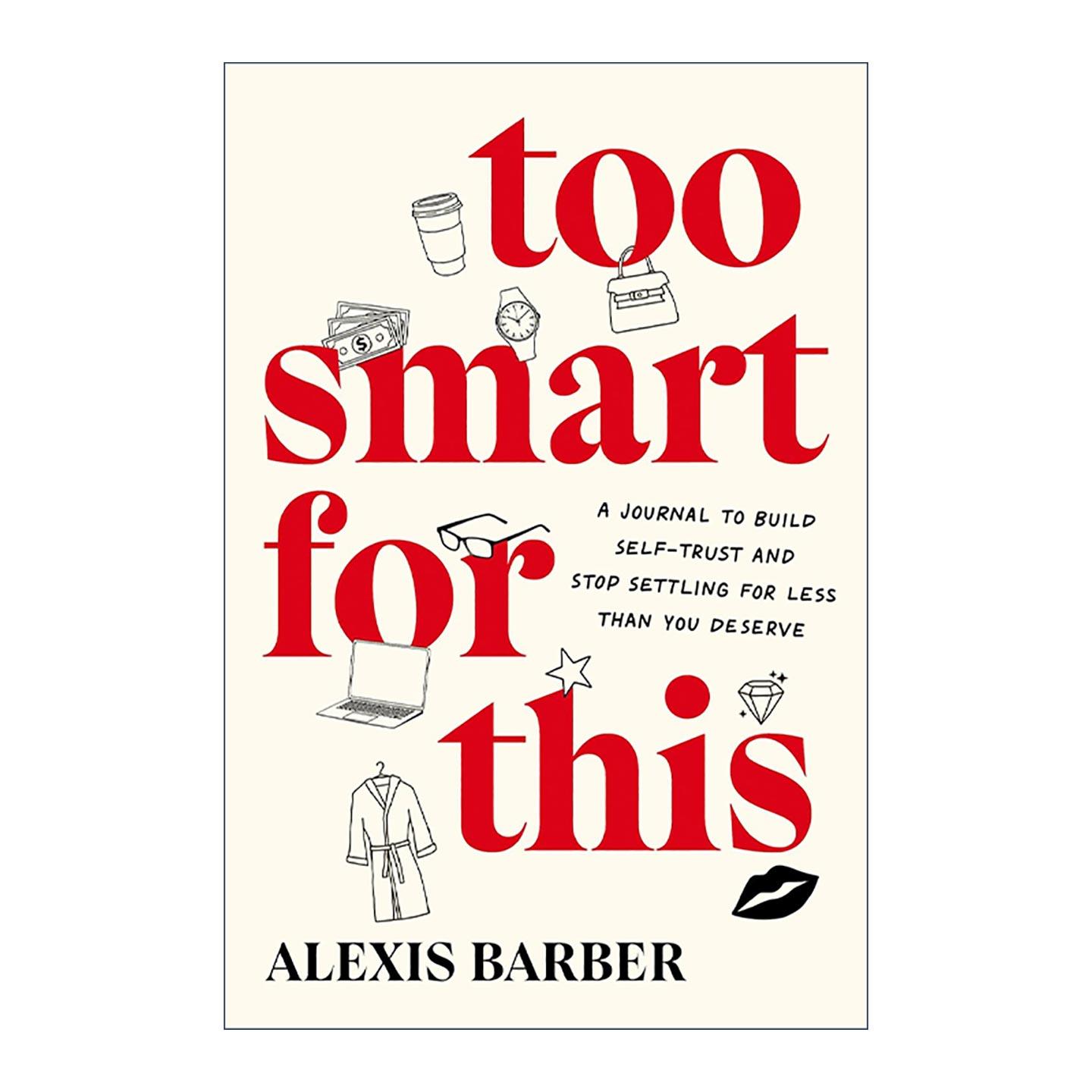 英文原版 Too Smart for This 太聪明了 建立自信并停止妥协的日记 自爱建议 Alexis Barber 英文版 进口英语原版书籍