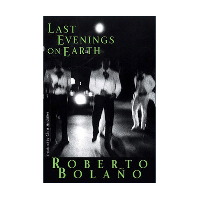英文原版 Last Evenings on Earth 地球上最后的夜晚 智利西班牙语作家Roberto Bolano波拉尼奥小说英译本 英文版进口英语原版书籍