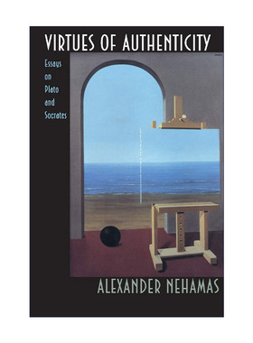 英文原版 Virtues of Authenticity 真实的美德 柏拉图与苏格拉底文集 普林斯顿大学哲学教授Alexander Nehamas 进口英语原版书籍