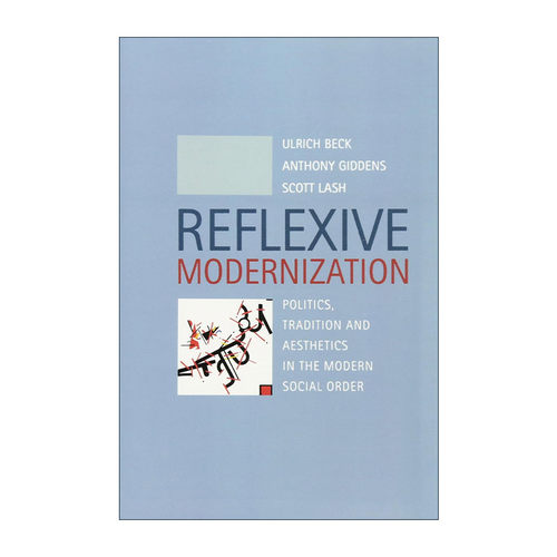 英文原版 Reflexive Modernization 自反性现代化 现代社会秩序中的政治 传统与美学 乌尔里希?贝克 英文版 进口英语原版书籍