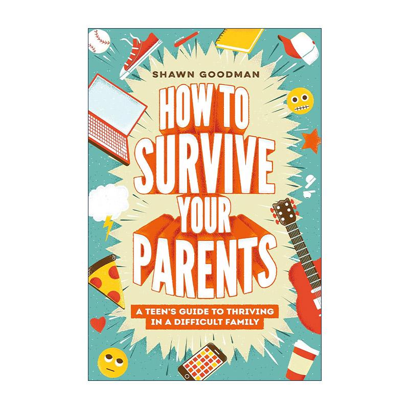 英文原版 How to Survive Your Parents 如何在问题父母中生存 青少年改善家庭关系成长指南 心理学家Shawn Goodman 精装 英文版