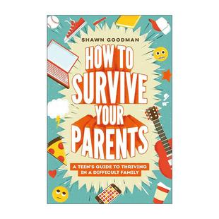 青少年改善家庭关系成长指南 How Parents 英文原版 心理学家Shawn 英文版 Survive 精装 Your Goodman 如何在问题父母中生存