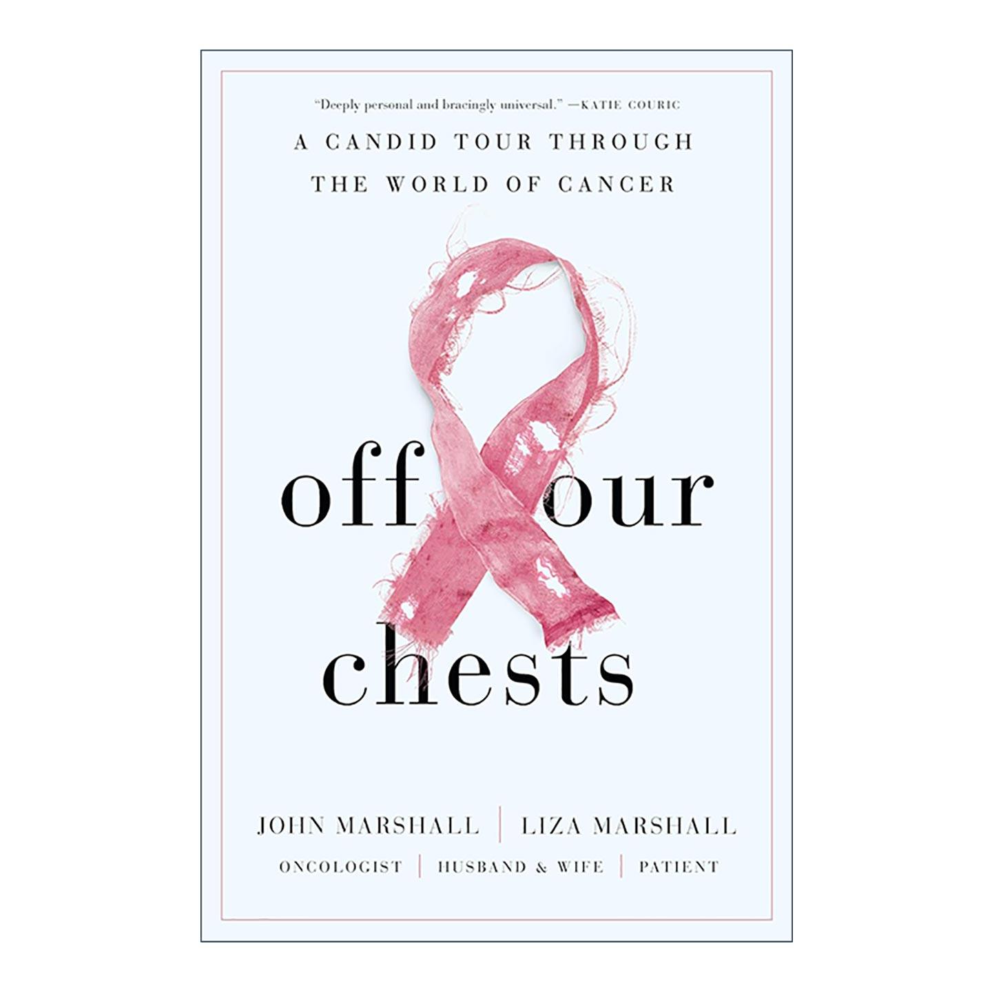 英文原版 Off Our Chests 释怀 一场深入癌症世界的坦诚之旅 传记 肿瘤医学家约翰·马歇尔 精装 英文版 进口英语原版书籍