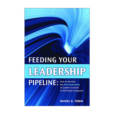 英文原版 Feeding Your Leadership Pipeline 领导梯队的建立方法 工具和案例 Daniel R. Tobin 精装 英文版 进口英语原版书籍