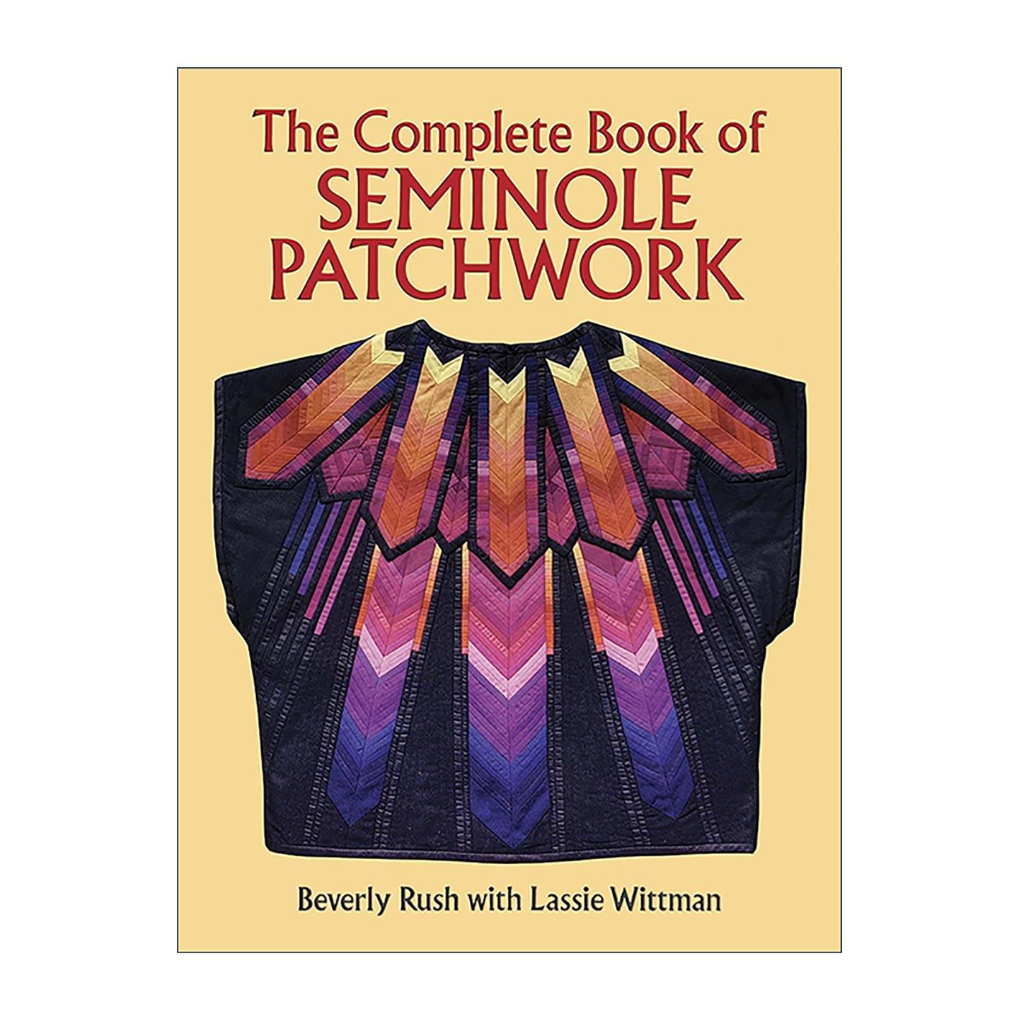 英文原版 The Complete Book of Seminole Patchwork 塞米诺尔拼布完整集 印第安文化图案 装饰设计插图指南 Beverly Rush 英文版