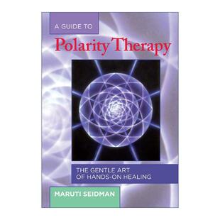 英文原版 A Guide to Polarity Therapy 极性治疗指南 动手疗愈的温柔艺术 健康 Maruti Seidman 英文版 进口英语原版书籍