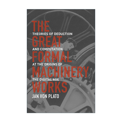 英文原版 The Great Formal Machinery Works 大规模正式机器运算 数字时代诞生之际的演绎与计算理论 Jan von Plato 精装英文版