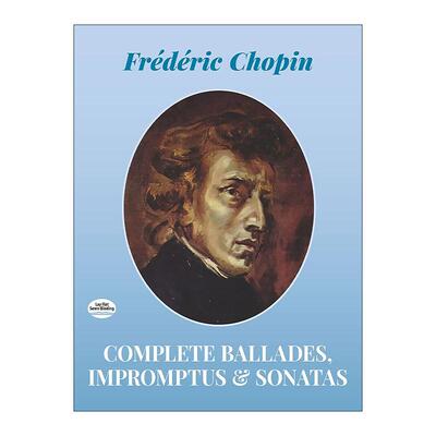 英文原版 Complete Ballades  Impromptus and Sonatas 肖邦叙事曲 即兴曲和奏鸣曲完整乐谱 英文版 进口英语原版书籍