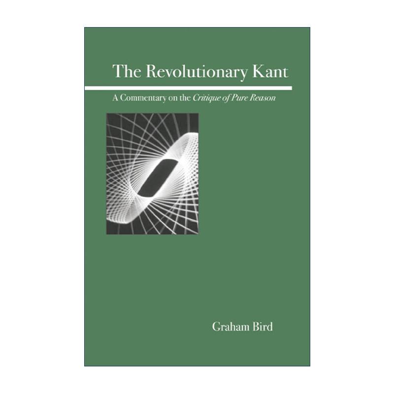 英文原版 The Revolutionary Kant 革命的康德 纯粹理性批判述评 哲学 Graham Bird 英文版 进口英语原版书籍