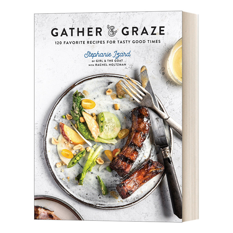 英文原版 Gather & Graze 120 Favorite Recipes for Tasty Good Times A Cookbook 收获与享用120道美味佳肴Stephanie Izard 精装