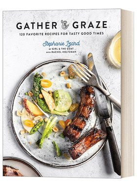 英文原版 Gather & Graze 120 Favorite Recipes for Tasty Good Times A Cookbook 收获与享用120道美味佳肴Stephanie Izard 精装