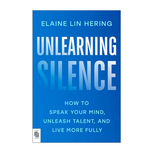 英文原版 Unlearning Silence 摆脱沉默 如何说出你的想法 释放才能 自我提升指南 Elaine Lin Hering 英文版 进口英语原版书籍
