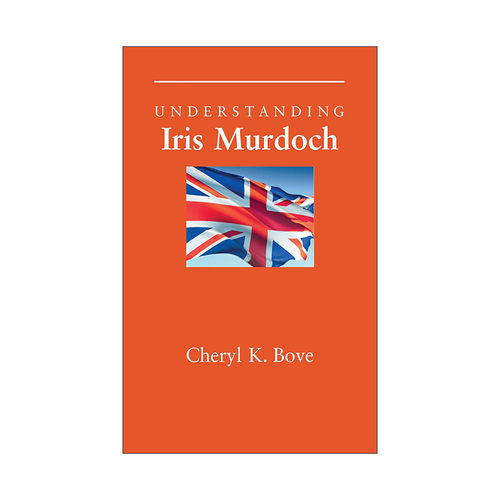 英文原版 Understanding Iris Murdoch 理解当代英国文学之 艾丽丝·默多克 南卡罗来纳大学文学研究系列 英文版进口英语原版书籍